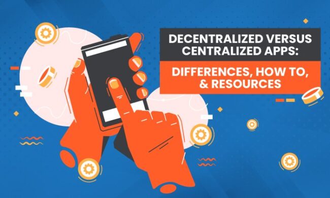 Decentralized Versus Centralized Apps: Differences, How to, & Resources