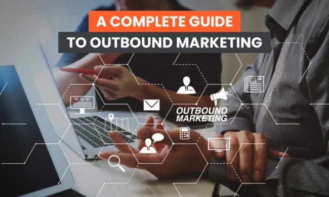 A Complete Guide to Outbound Marketing