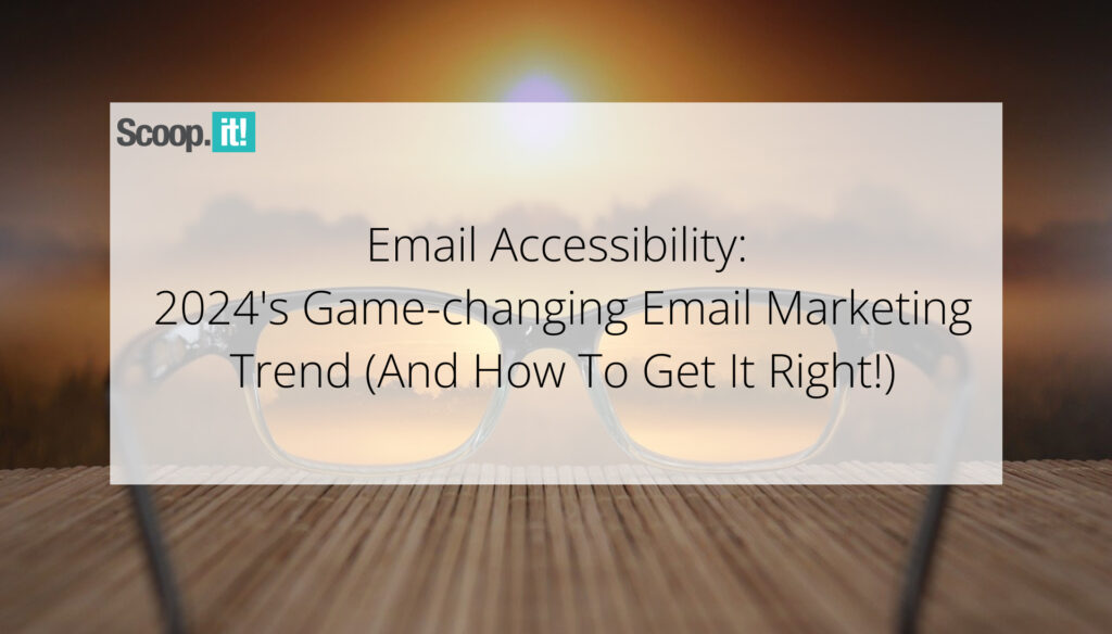 Email Accessibility: 2024’s Game-changing Email Marketing Trend