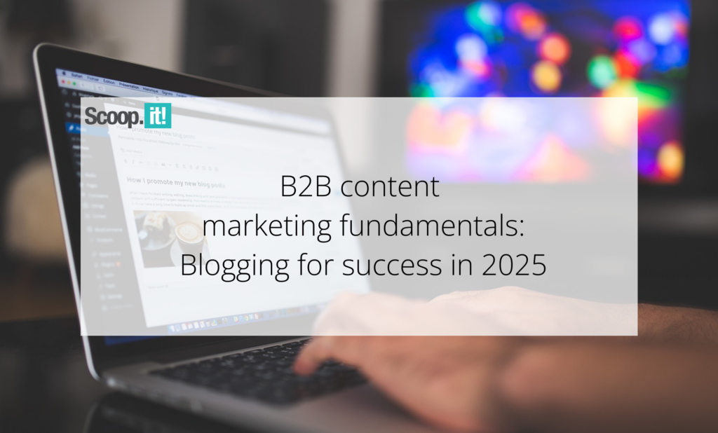 B2B Blogging: The Key to Business Growth in 2025