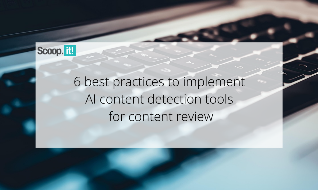 6 Best Practices for AI Content Detection Tools