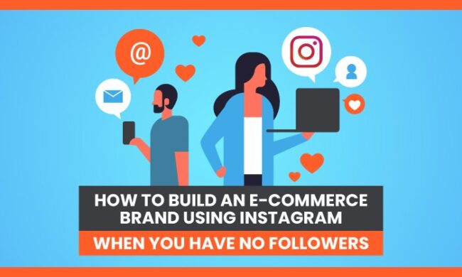 How to Build an E-commerce Brand Using Instagram When You Have No Followers