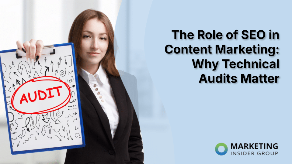 The Role of SEO in Content Marketing: Why Technical Audits Matter