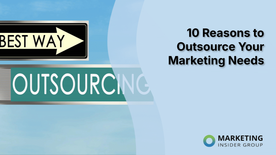 Top 10 Reasons to Consider Outsourcing Your Marketing Needs