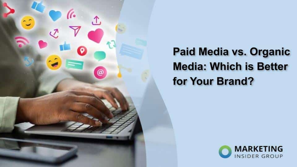 The Ultimate Guide to Paid Media vs. Organic Media in Today’s Marketing World