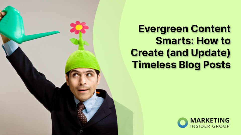 The Power of Evergreen Content: How to Maximize Your Content Marketing Investment