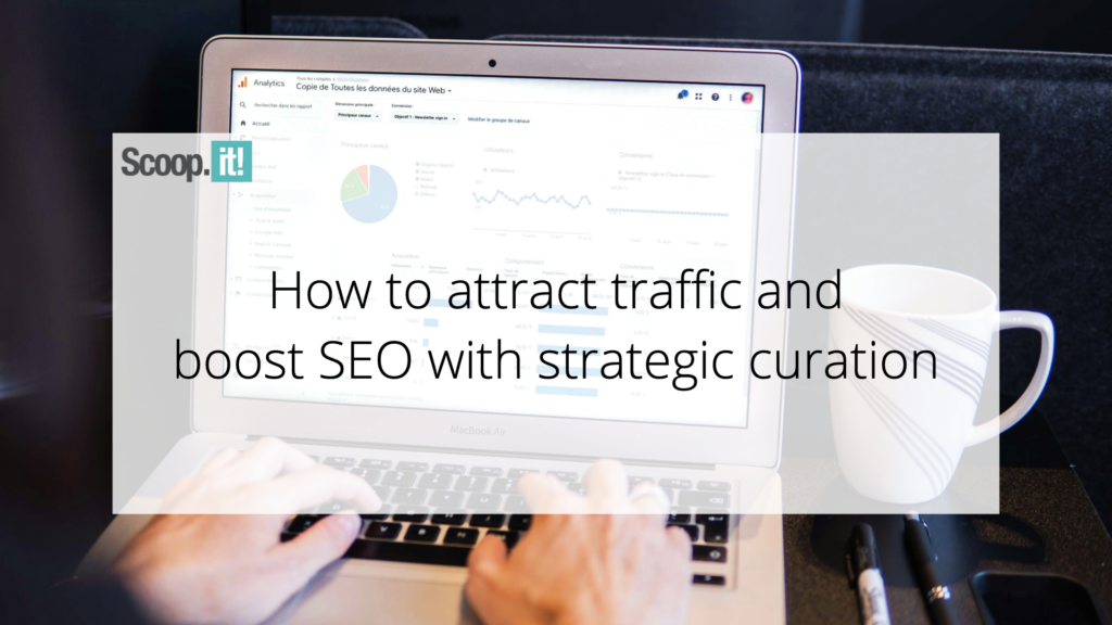 How to Attract Traffic and Improve SEO through Strategic Curation