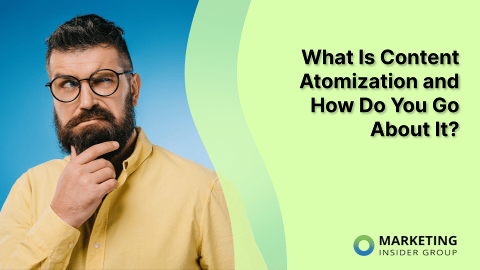 The Art of Content Atomization: A Guide to Transform Your Marketing Strategy