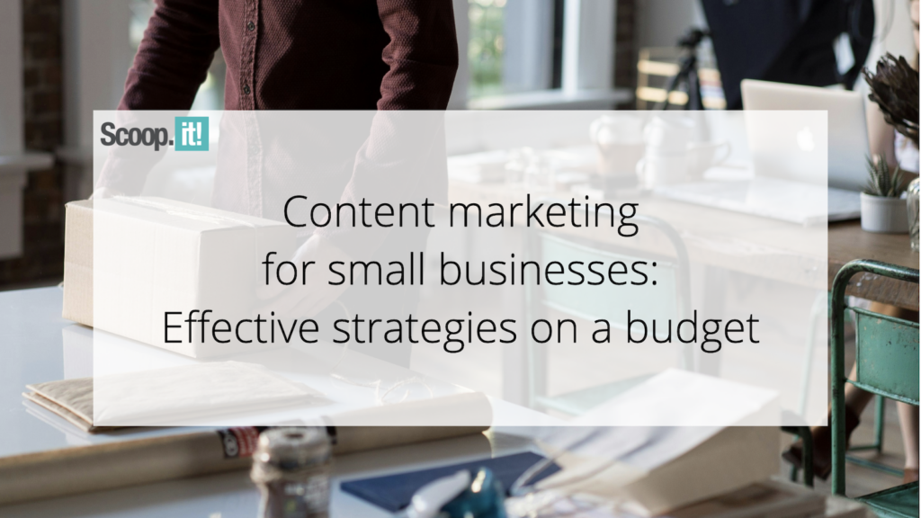 Effective Content Marketing Strategies for Small Businesses on a Budget