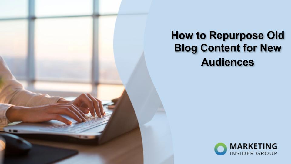 Revitalize Your Blog: How to Repurpose Old Content for a Fresh Audience