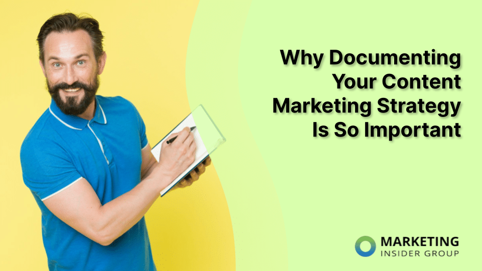 Why Documenting Your Content Marketing Strategy Is Essential