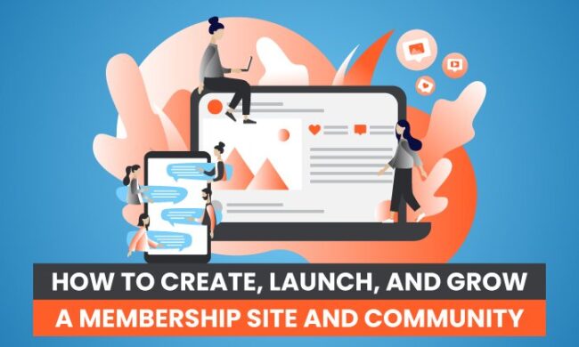 How to Create, Launch, and Grow a Membership Site and Community