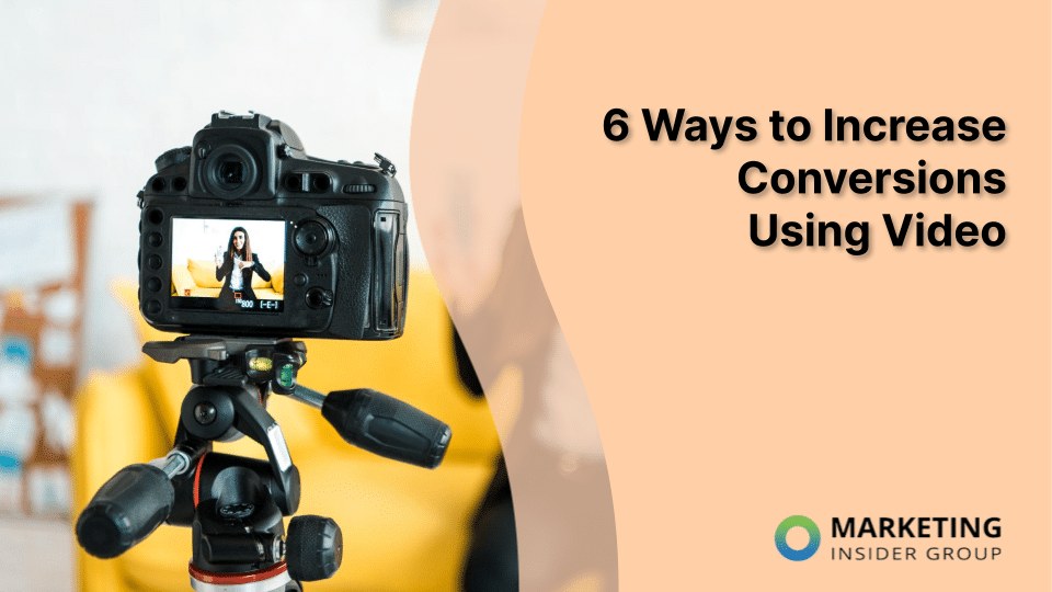 6 Strategies to Drive Conversions Through Video Content