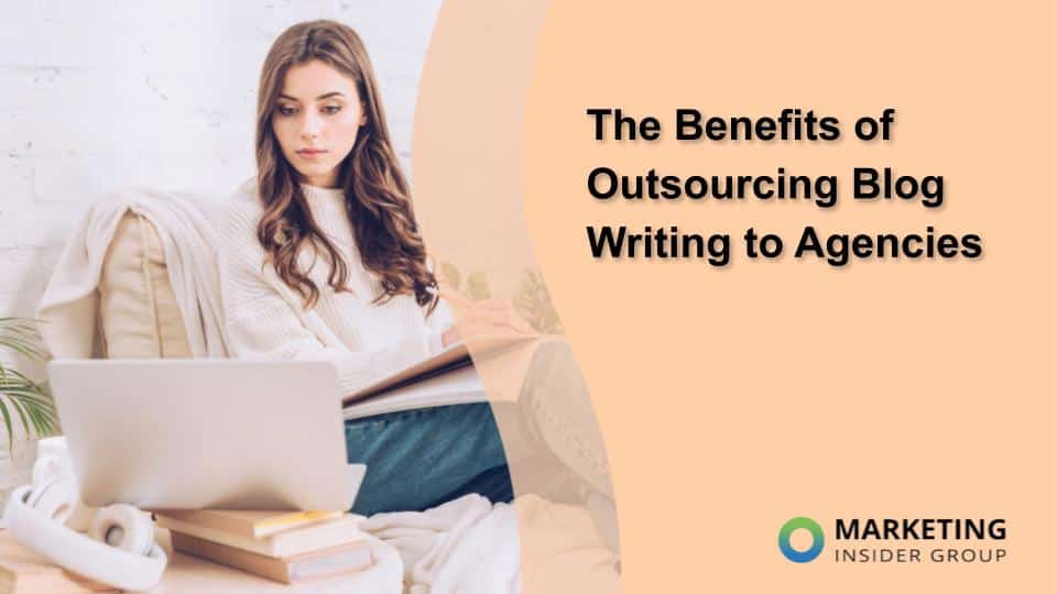 The Benefits of Outsourcing Blog Writing to Agencies