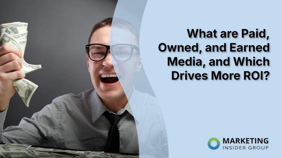 Maximizing ROI: Understanding the Power of Paid, Owned, and Earned Media