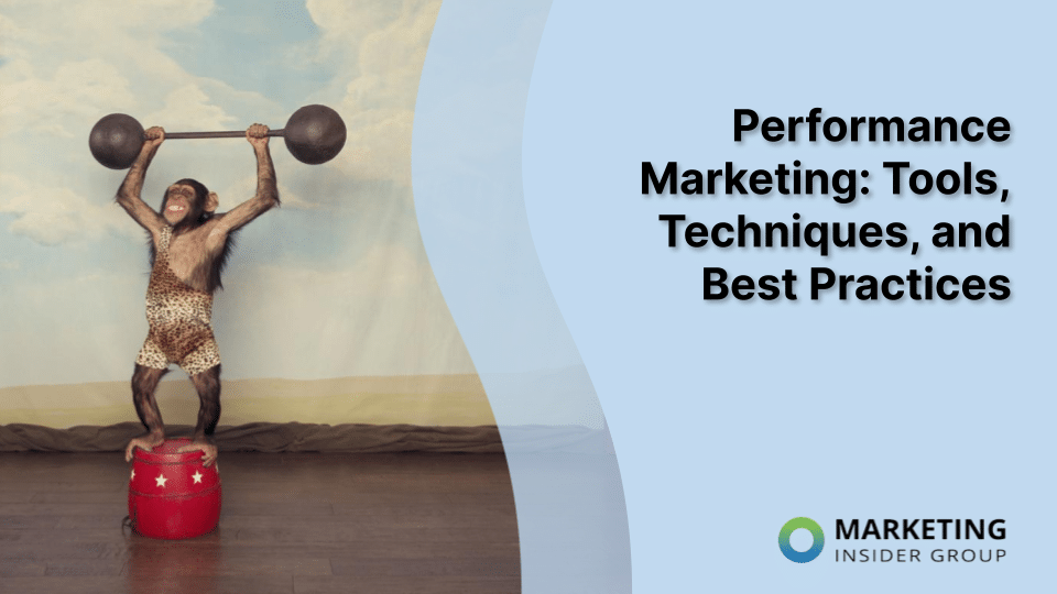 Performance Marketing: Tools, Techniques, and Best Practices