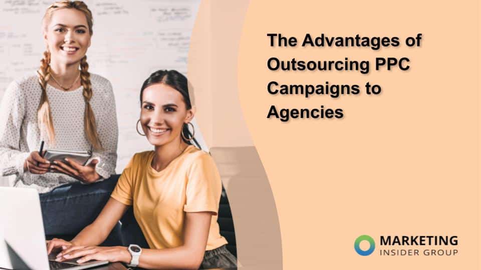 The Benefits of Outsourcing PPC Campaigns to Agencies